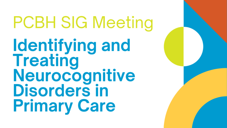 PCBH SIG Meeting: Identifying and Treating Neurocognitive Disorders in Primary Care